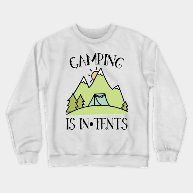 Camping is In Tents Pun Crewneck Sweatshirt by DeesDeesigns